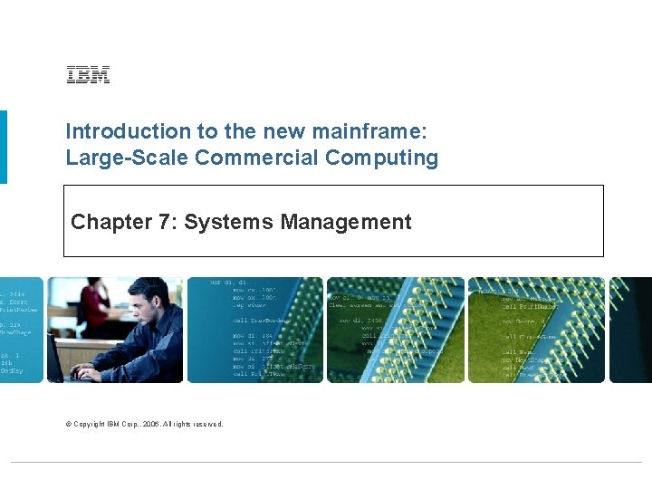 Introduction to the new mainframe: Large-Scale Commercial Computing Chapter 7: Systems Management © Copyright