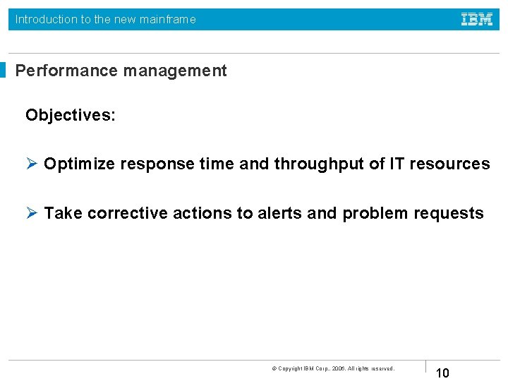 Introduction to the new mainframe Performance management Objectives: Optimize response time and throughput of