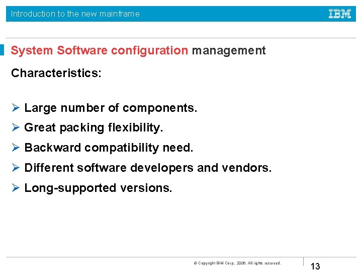 Introduction to the new mainframe System Software configuration management Characteristics: Large number of components.