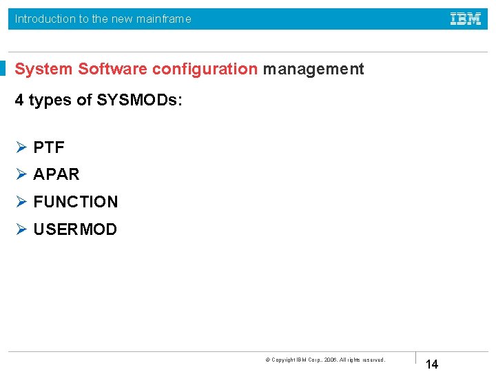 Introduction to the new mainframe System Software configuration management 4 types of SYSMODs: PTF
