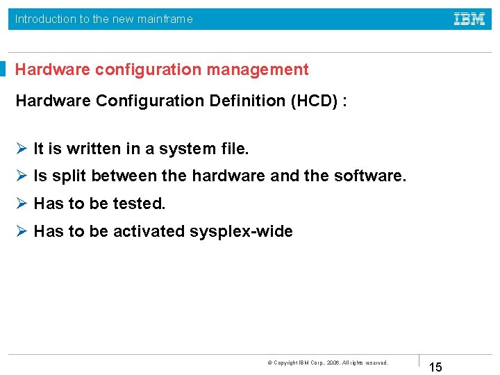 Introduction to the new mainframe Hardware configuration management Hardware Configuration Definition (HCD) : It