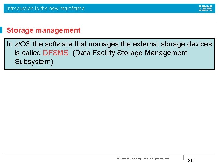 Introduction to the new mainframe Storage management In z/OS the software that manages the