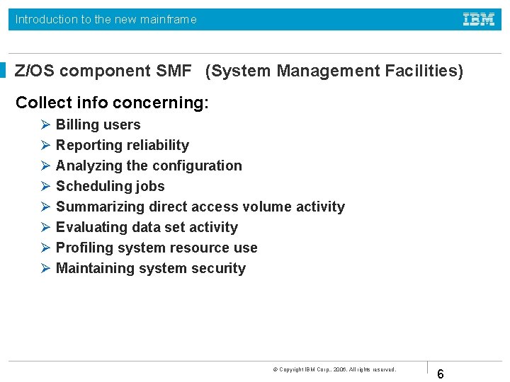 Introduction to the new mainframe Z/OS component SMF (System Management Facilities) Collect info concerning:
