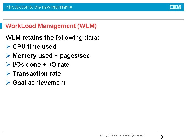 Introduction to the new mainframe Work. Load Management (WLM) WLM retains the following data: