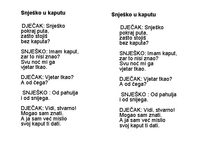  Snješko u kaputu DJEČAK: Snješko pokraj puta, zašto stojiš bez kaputa? Snješko u