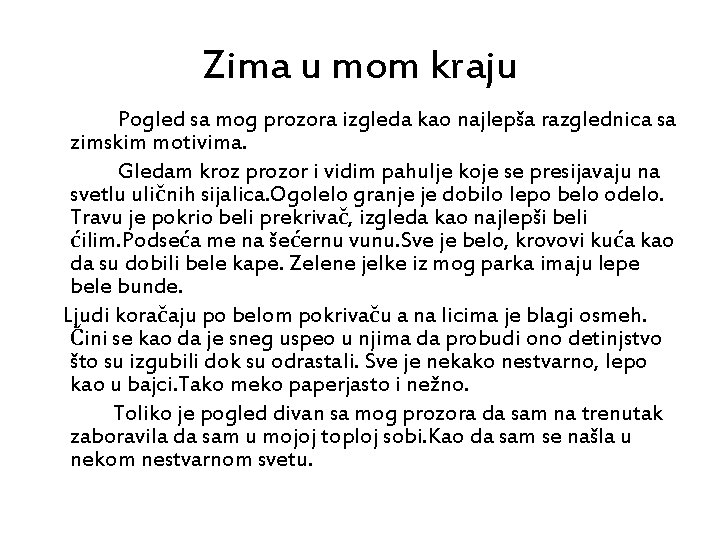 Zima u mom kraju Pogled sa mog prozora izgleda kao najlepša razglednica sa zimskim