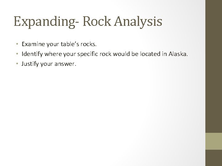 Expanding- Rock Analysis • Examine your table’s rocks. • Identify where your specific rock