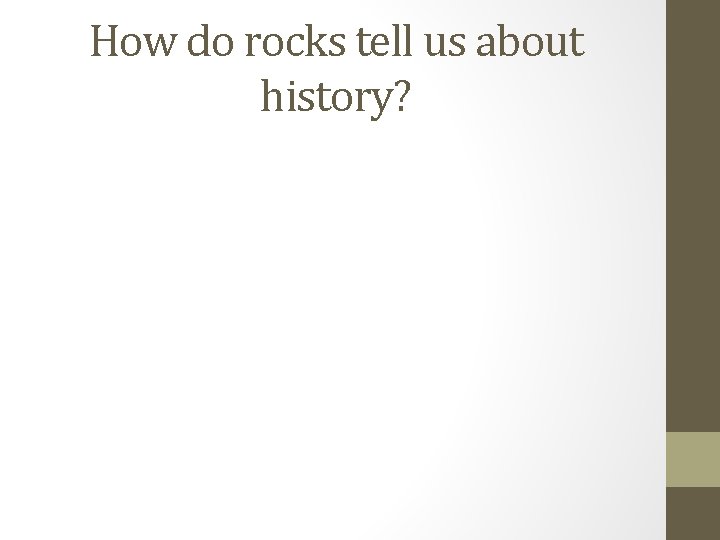 How do rocks tell us about history? 