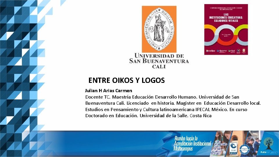 ENTRE OIKOS Y LOGOS Julian H Arias Carmen Docente TC. Maestría Educación Desarrollo Humano.