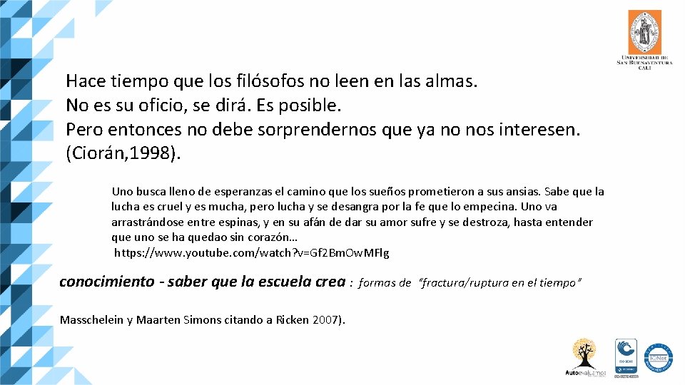 Hace tiempo que los filósofos no leen en las almas. No es su oficio,