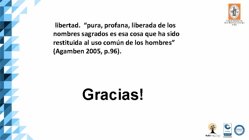 libertad. “pura, profana, liberada de los nombres sagrados es esa cosa que ha sido