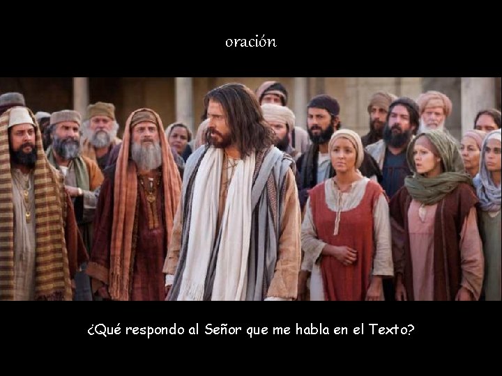 oración ¿Qué respondo al Señor que me habla en el Texto? 