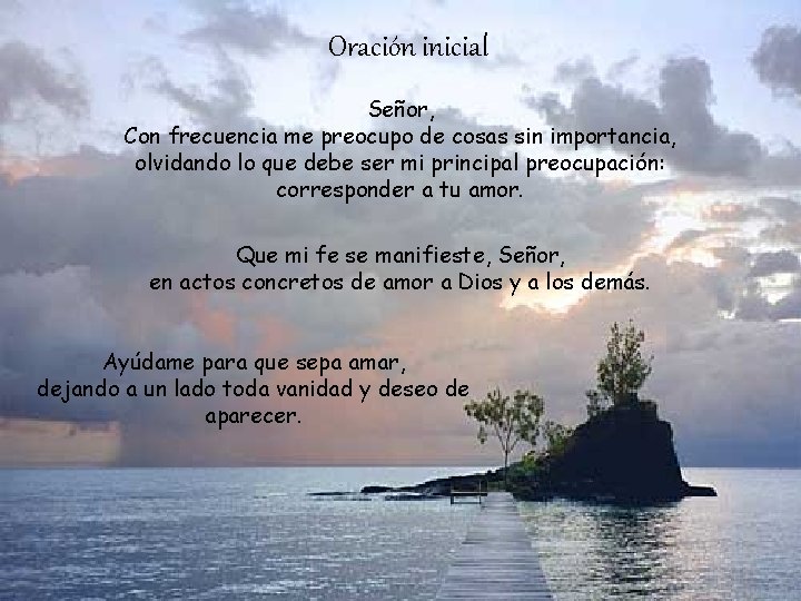 Oración inicial Señor, Con frecuencia me preocupo de cosas sin importancia, olvidando lo que