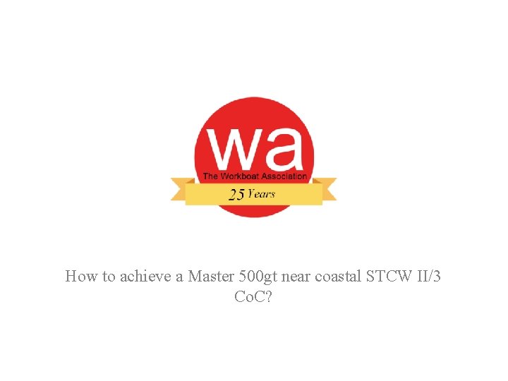 How to achieve a Master 500 gt near coastal STCW II/3 Co. C? 