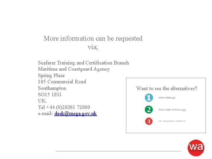 More information can be requested via; Seafarer Training and Certification Branch Maritime and Coastguard