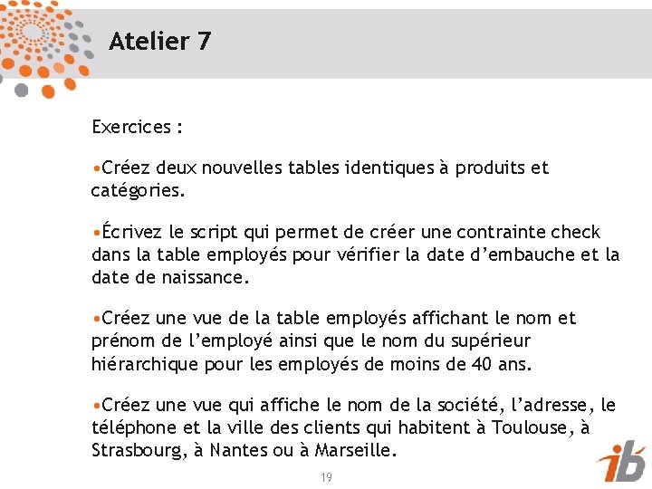 Atelier 7 Exercices : • Créez deux nouvelles tables identiques à produits et catégories.