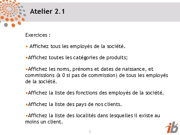 Atelier 2. 1 Exercices : • Affichez tous les employés de la société. •