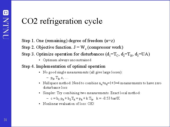 CO 2 refrigeration cycle Step 1. One (remaining) degree of freedom (u=z) Step 2. CO 2 refrigeration cycle Step 1. One (remaining) degree of freedom (u=z) Step 2.