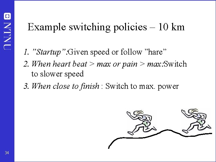 Example switching policies – 10 km 1. ”Startup”: Given speed or follow ”hare” 2. Example switching policies – 10 km 1. ”Startup”: Given speed or follow ”hare” 2.