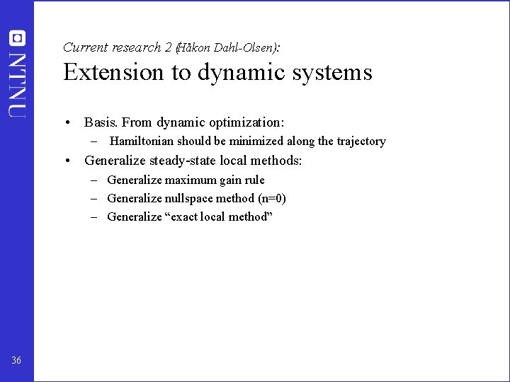 Current research 2 (Håkon Dahl-Olsen): Extension to dynamic systems • Basis. From dynamic optimization: Current research 2 (Håkon Dahl-Olsen): Extension to dynamic systems • Basis. From dynamic optimization:
