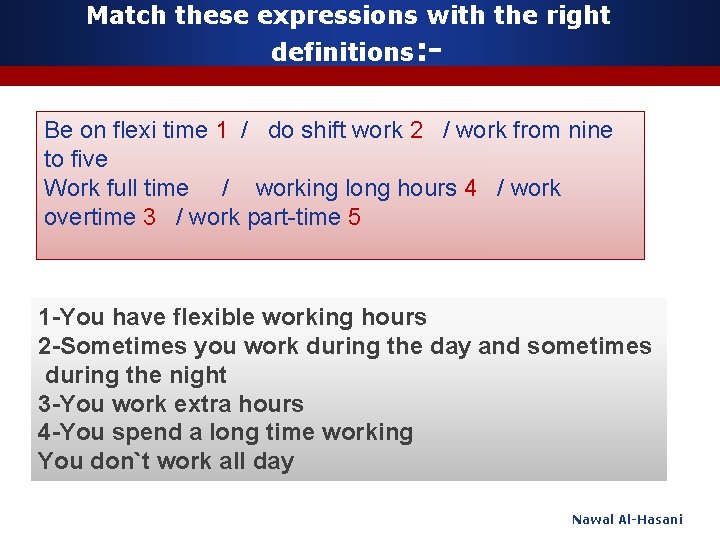Match these expressions with the right definitions: - Be on flexi time 1 /
