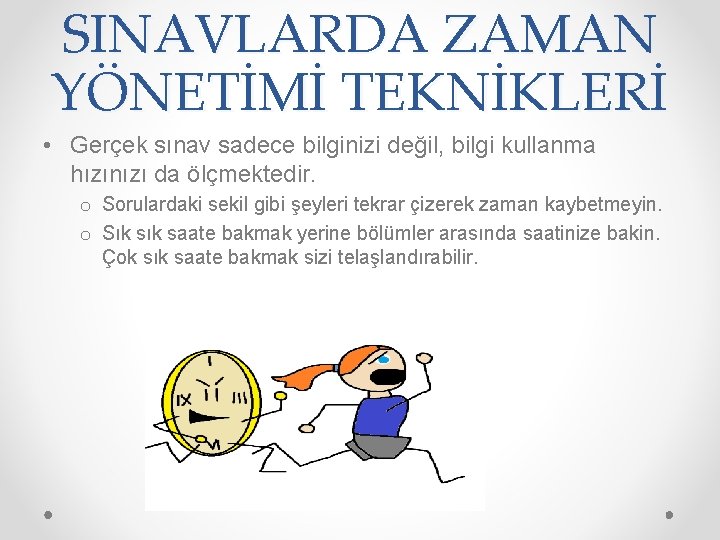 SINAVLARDA ZAMAN YÖNETİMİ TEKNİKLERİ • Gerçek sınav sadece bilginizi değil, bilgi kullanma hızınızı da