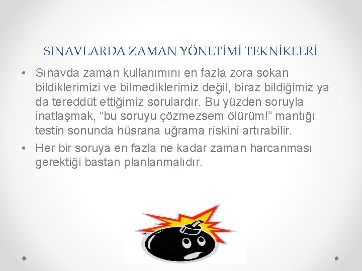 SINAVLARDA ZAMAN YÖNETİMİ TEKNİKLERİ • Sınavda zaman kullanımını en fazla zora sokan bildiklerimizi ve
