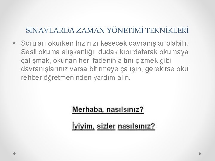 SINAVLARDA ZAMAN YÖNETİMİ TEKNİKLERİ • Soruları okurken hızınızı kesecek davranışlar olabilir. Sesli okuma alışkanlığı,