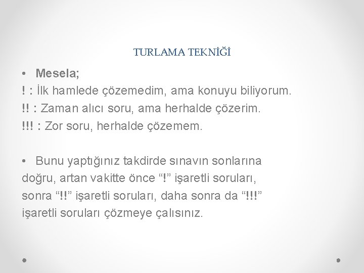 TURLAMA TEKNİĞİ • Mesela; ! : İlk hamlede çözemedim, ama konuyu biliyorum. !! :