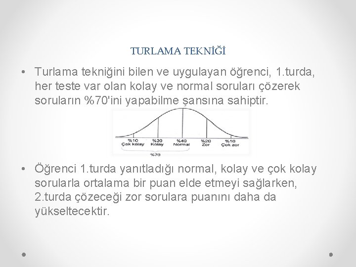 TURLAMA TEKNİĞİ • Turlama tekniğini bilen ve uygulayan öğrenci, 1. turda, her teste var