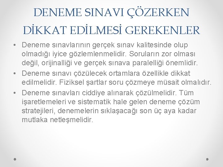 DENEME SINAVI ÇÖZERKEN DİKKAT EDİLMESİ GEREKENLER • Deneme sınavlarının gerçek sınav kalitesinde olup olmadığı