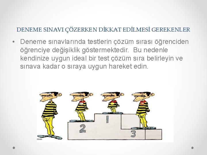 DENEME SINAVI ÇÖZERKEN DİKKAT EDİLMESİ GEREKENLER • Deneme sınavlarında testlerin çözüm sırası öğrenciden öğrenciye