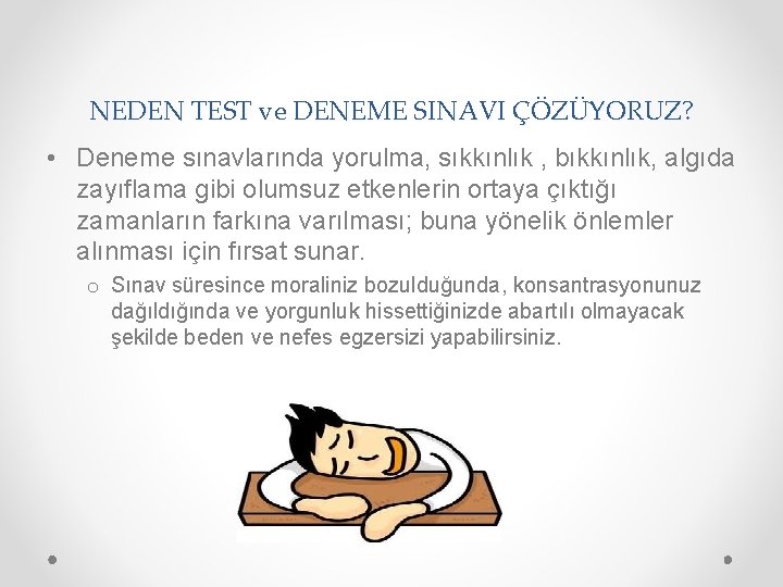 NEDEN TEST ve DENEME SINAVI ÇÖZÜYORUZ? • Deneme sınavlarında yorulma, sıkkınlık , bıkkınlık, algıda