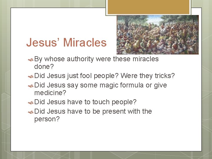 Jesus’ Miracles By whose authority were these miracles done? Did Jesus just fool people?