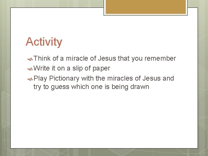 Activity Think of a miracle of Jesus that you remember Write it on a