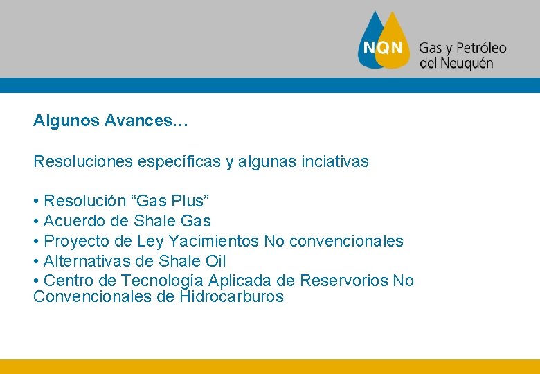 Algunos Avances… Resoluciones específicas y algunas inciativas • Resolución “Gas Plus” • Acuerdo de