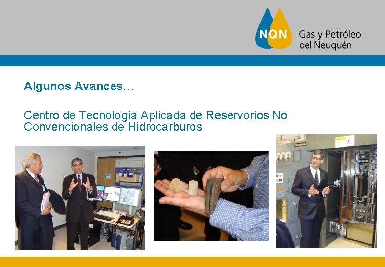 Algunos Avances… Centro de Tecnología Aplicada de Reservorios No Convencionales de Hidrocarburos 