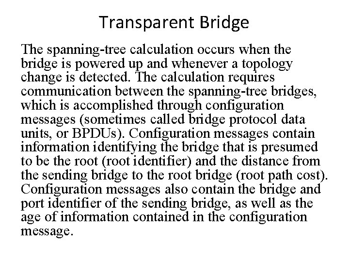 Transparent Bridge The spanning-tree calculation occurs when the bridge is powered up and whenever