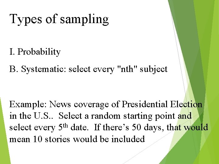 Types of sampling I. Probability B. Systematic: select every "nth" subject Example: News coverage