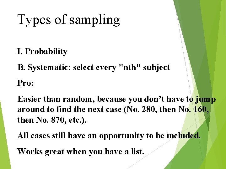 Types of sampling I. Probability B. Systematic: select every "nth" subject Pro: Easier than