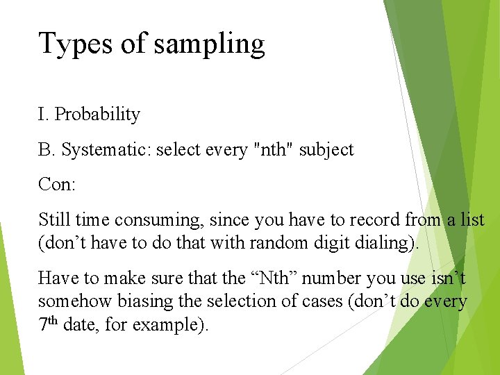 Types of sampling I. Probability B. Systematic: select every "nth" subject Con: Still time