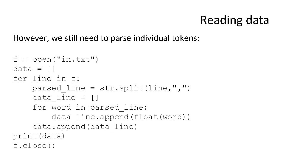 Reading data However, we still need to parse individual tokens: f = open("in. txt")