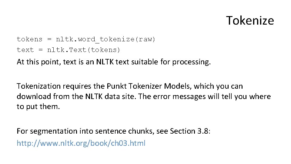 Tokenize tokens = nltk. word_tokenize(raw) text = nltk. Text(tokens) At this point, text is