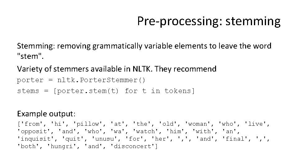 Pre-processing: stemming Stemming: removing grammatically variable elements to leave the word "stem". Variety of