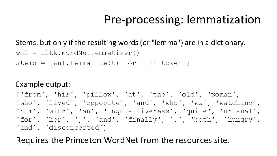 Pre-processing: lemmatization Stems, but only if the resulting words (or "lemma") are in a