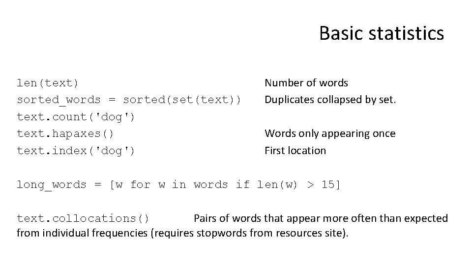 Basic statistics len(text) sorted_words = sorted(set(text)) text. count('dog') text. hapaxes() text. index('dog') Number of