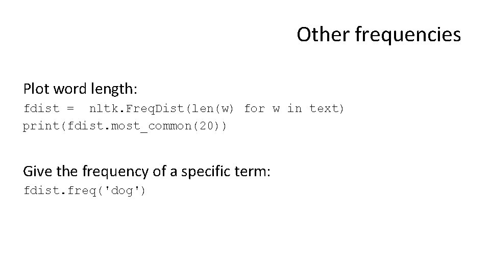 Other frequencies Plot word length: fdist = nltk. Freq. Dist(len(w) for w in text)