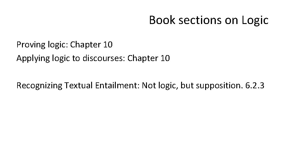 Book sections on Logic Proving logic: Chapter 10 Applying logic to discourses: Chapter 10