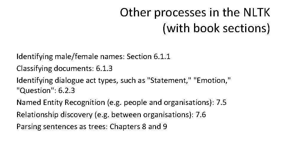 Other processes in the NLTK (with book sections) Identifying male/female names: Section 6. 1.