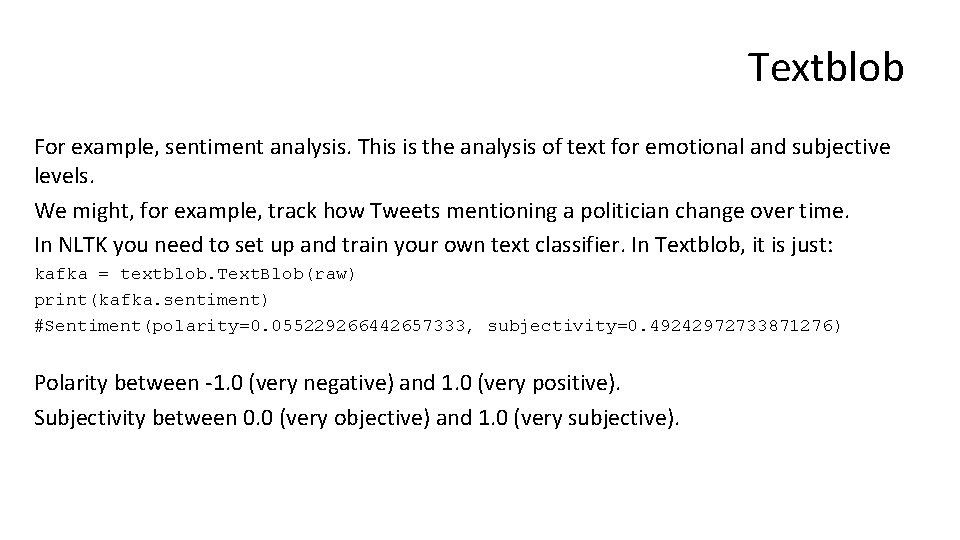 Textblob For example, sentiment analysis. This is the analysis of text for emotional and